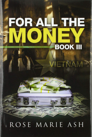 For All the Money: Book Iii Rose Marie Ash 9781796018226 For All the Money: Book Iii Rose Marie Ash 9781796018226