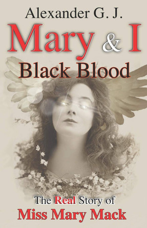 Mary and I: Black Blood: The Real Story of Miss Mary Mack Alex James 9781796850109