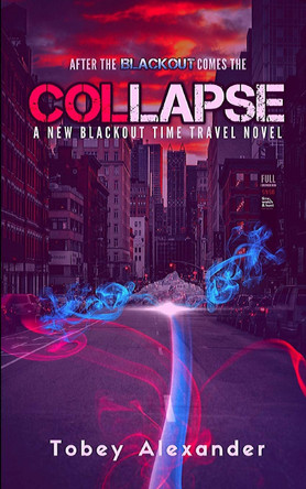 Collapse: The New Blackout Time Travel Novel Tobey Alexander 9781691683130