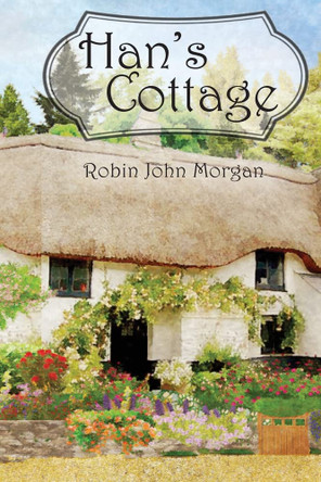 Han's Cottage Robin John Morgan 9781910299364