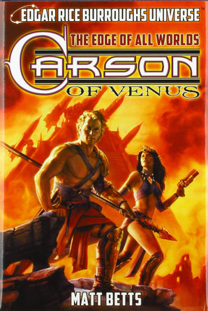 Carson of Venus: The Edge of All Worlds (Edgar Rice Burroughs Universe) Matt Betts 9781945462221