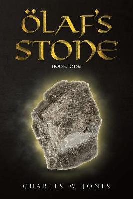 Olaf's Stone: Book One Charles W Jones 9781663206060