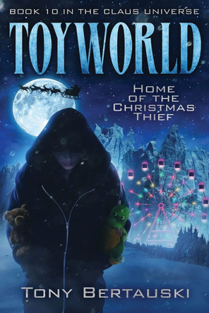 ToyWorld: Home of the Christmas Thief Tony Bertauski 9781951432775 ToyWorld: Home of the Christmas Thief Tony Bertauski 9781951432775