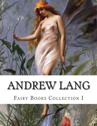 Andrew Lang, Fairy Books Collection I Andrew Lang (Senior Lecturer in Law, London School of Economics) 9781500543914