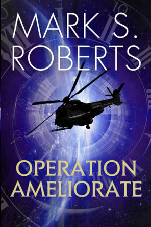 Operation Ameliorate: A Clio Project Story Mark S Roberts 9781735651101