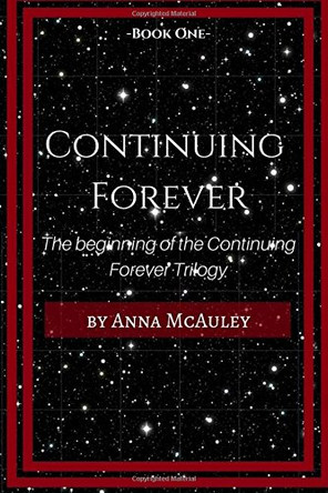 Continuing Forever: The beginning of the Continuing Forever Trilogy Anna E McAuley 9781981829101