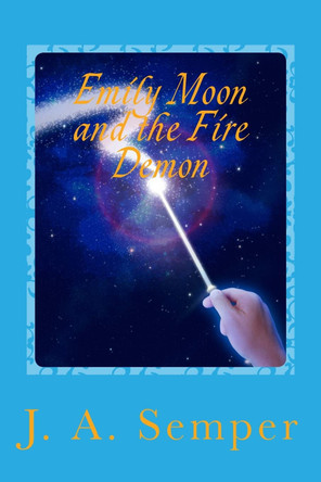 Emily Moon and the Fire Demon J a Semper 9781500800185