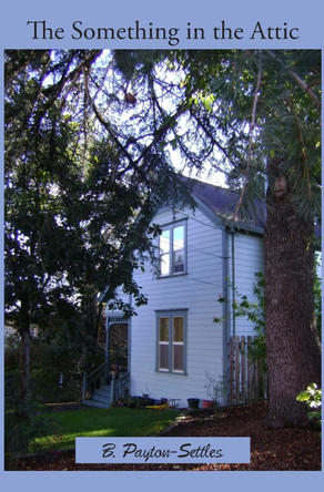 The Something In The Attic by B Payton-Settles