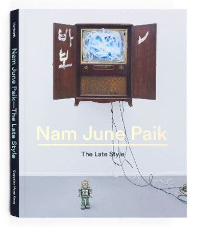 Nam June Paik: The Late Style John G. Hanhardt 9780847847662