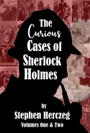 The Curious Cases of Sherlock Holmes - Volumes 1 and 2 Stephen Herczeg 9781787057647