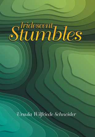 Iridescent Stumbles Ursula Wilfriede Schneider 9781796069525
