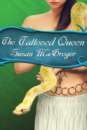 The Tattooed Queen: Book Three, The Tattooed Witch Trilogy Susan MacGregor 9781777713461