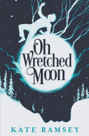 Oh Wretched Moon by Kate Ramsey