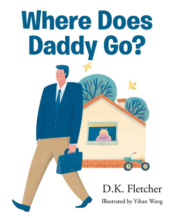 Where Does Daddy Go? D K Fletcher 9781684980260