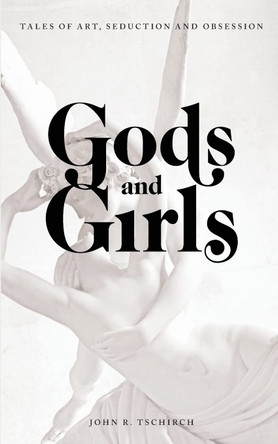 Gods and Girls by John Tschirch