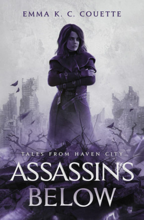 Assassins Below: Tales From Haven City Emma K C Couette 9781777951665