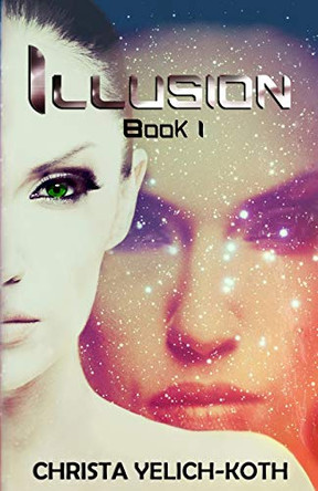Illusion: An Eomix Galaxy Novel Christa Yelich-Koth 9780988347052 Illusion: An Eomix Galaxy Novel Christa Yelich-Koth 9780988347052