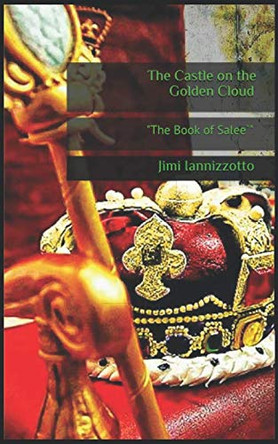 The Castle on the Golden Cloud: The Book of Salee` Jimi Iannizzotto 9781695894273