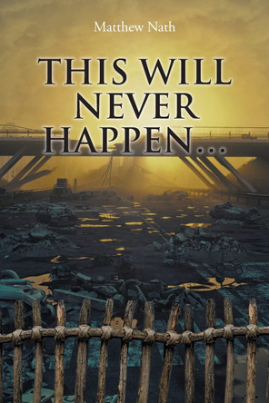 This Will Never Happen... by Matthew Nath