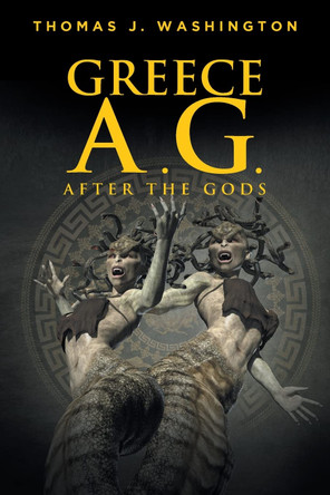 Greece A.G.: After The Gods Thomas J Washington 9781639853328