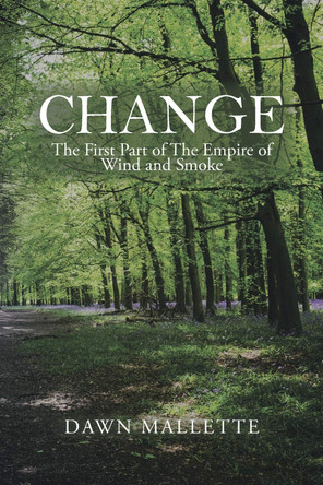 Change: The First Part of the Empire of Wind and Smoke Dawn Mallette 9781664137561