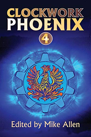 Clockwork Phoenix 4 Mike Allen 9780988912403