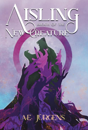 Aisling: Breath of the New Creature A E Jurgens 9781639884889