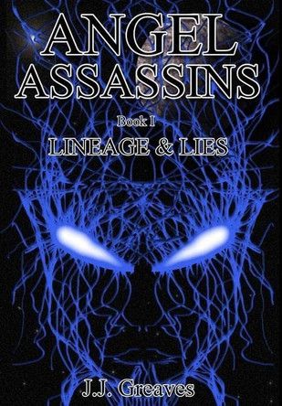 Angel Assassins Book I - Lineage & Lies J J Greaves 9781471058806