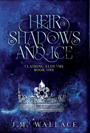 Heir of Shadows and Ice J M Wallace 9781737880653