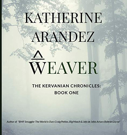 Weaver The Kervanian Chronicles Book 1 Katherine Arandez 9780989663601