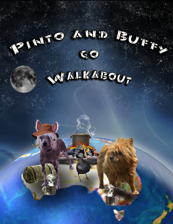 Pinto and Buffy go Walkabout by Josephine Tuckfield