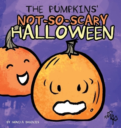 The Pumpkins' Not-So-Scary Halloween Monica Bruenjes 9780986053177