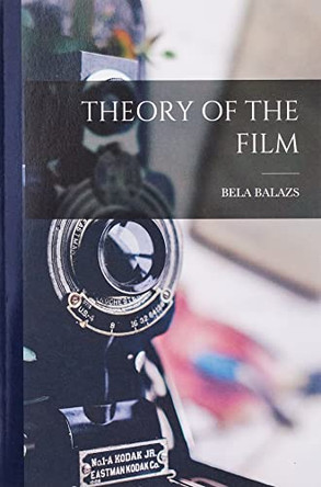 Theory of the Film Bela Balazs 9781015474123