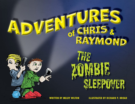 Adventures of Chris & Raymond: The Zombie Sleepover Meldy Wilton 9781039129306