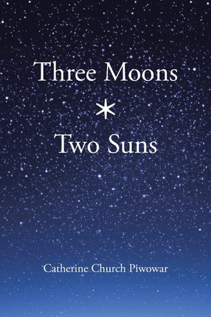 Three Moons * Two Suns by Catherine Church Piwowar