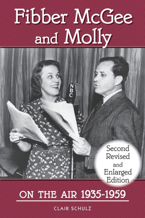 Fibber McGee and Molly On the Air 1935-1959 - Second Revised and Enlarged Edition Clair Schulz 9781629338132