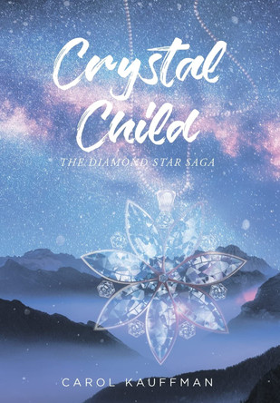 Crystal Child: The Diamond Star Saga Carol Kauffman 9781639855674