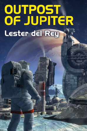 Outpost of Jupiter by Lester Del Rey