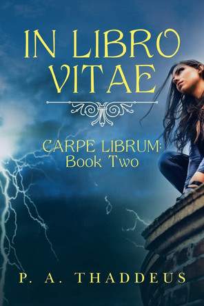 In Libro Vitae: Carpe Librum: Book Two P A Thaddeus 9781665549479