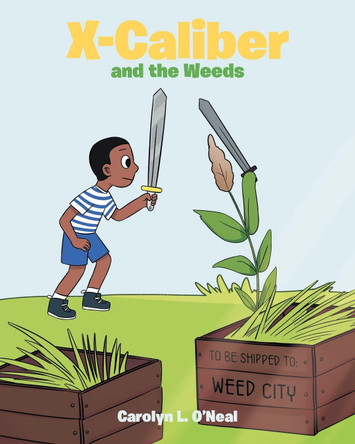 X-Caliber and the Weeds Carolyn L O'Neal 9781638600602
