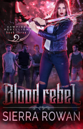 Blood Rebel: A Reverse Harem Vampire Paranormal Romance Sierra Rowan 9781955991100