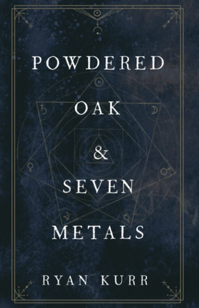 Powdered Oak and Seven Metals Ryan Kurr 9781734724547