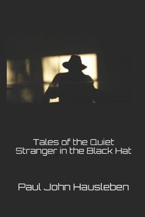 Tales of the Quiet Stranger in the Black Hat Paul John Hausleben 9780990697909