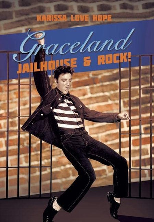 Graceland Jailhouse & Rock! Karissa Love Hope 9781669857600