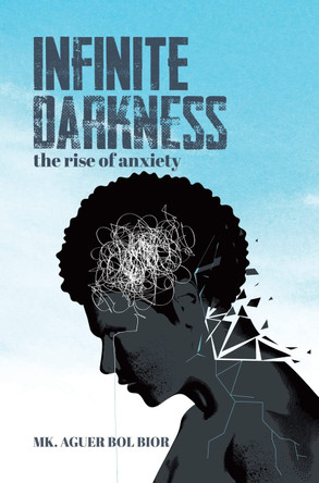 Infinite Darkness: The Rise of Anxiety Mk Aguer Bol Bior 9780228872467