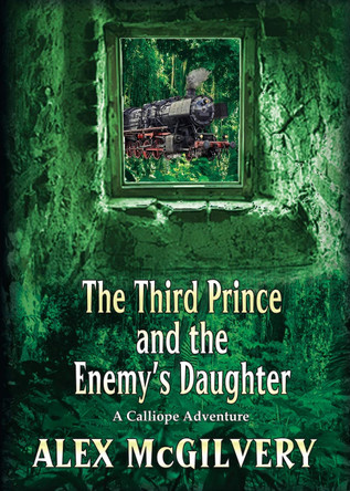 The Third Prince and the Enemy's Daughter: A Calliope Novel Alex McGilvery 9781989092279