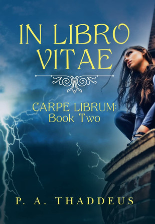 In Libro Vitae: Carpe Librum: Book Two P A Thaddeus 9781665549462