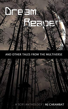 Dream Reaper: And Other Tales From the Multiverse M J Carambat 9780991246816