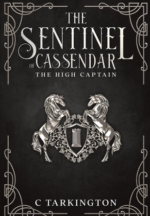 The Sentinel of Cassendar: The High Captain C Tarkington 9781087994109 The Sentinel of Cassendar: The High Captain C Tarkington 9781087994109