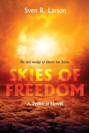 Skies of Freedom Sven R Larson 9781666736458